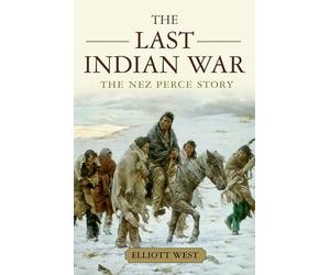 The Last Indian War: The Nez Perce Story (Pivotal Moments in American History)