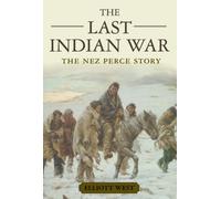 The Last Indian War The Nez Perce Story Pivotal Moments in American History