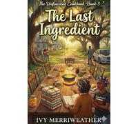 The Last Ingredient: Book 3 (The Unfinished Cookbook)