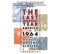 The Last Innocent Year: America in 1964--The Beginning of the Sixties