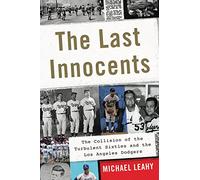 The Last Innocents: The Collision of the Turbulent Sixties and the Los Angeles Dodgers
