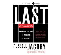 The Last Intellectuals American Culture In The Age Of Academe