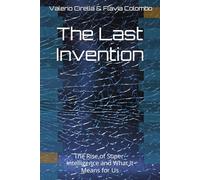 The Last Invention: The Rise of Super-Intelligence and What It Means for Us