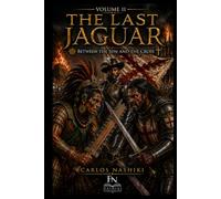 The Last Jaguar: Between the Sun and the Cross Volume II