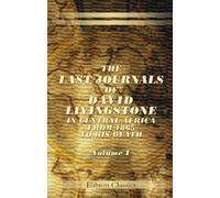 The Last Journals of David Livingstone, in Central Africa, from 1865 to His Death