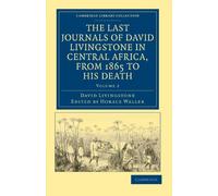 The Last Journals of David Livingstone in Central Africa, from 1865 to his Death: Continued by a Narrative of his Last Moments and Sufferings, ... Library Collection - African Studies)