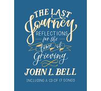 The Last Journey: Reflections for the Time of Grieving: Including a CD of 17 Songs