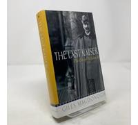 The Last Kaiser: The Life of Wilhelm II