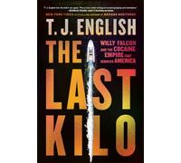 The Last Kilo : Willy Falcon and the Cocaine Empire That Seduced America