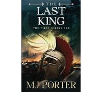 The Last King: England The First Viking Age - the first book in the bloody and brutal action-packed epic historical fiction series from MJ Porter (1)
