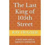 The Last King of 105th Street: A WISE MAN AND A SMOOTH OPERATOR (Harlem Chronicles)