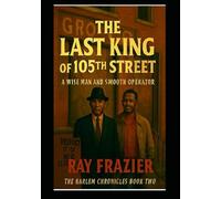 THE LAST KING OF 105TH STREET: A WISE MAN AND A SMOOTH OPERATOR (THE HARLEM CHRONICLES)