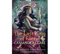 The Last King of Faerie: A Shadowhunters Novel (The Wicked Powers, 1)