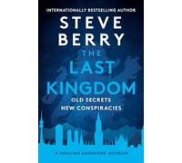 The Last Kingdom: An explosive and gripping action-adventure crime thriller from New York Times bestselling author Steve Berry (Cotton Malone)