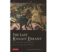 The Last Knight Errant: Sir Edward Woodville and the Age of Chivalry
