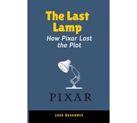 The Last Lamp: How Pixar Lost the Plot (The Strategy Nexus: Business & Brand Insights)