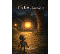 The Last Lantern: A Story of Friendship, Legacy and Kindness (The Lantern Trilogy)