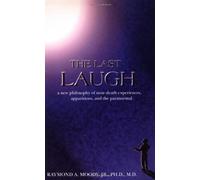 The Last Laugh: A New Philosophy of Near-Death Experiences Apparitions and the Paranormal