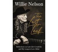 The Last Leaf : Reflections on Late-Life Creativity and My Longest Love Affair