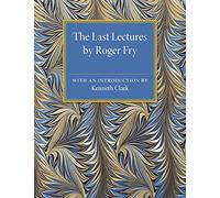 The Last Lectures by Roger Fry