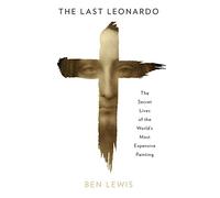 The Last Leonardo: The Secret Lives of the World’s Most Expensive Painting