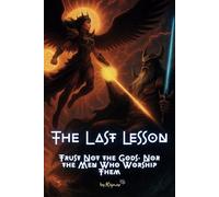 The Last Lesson: Trust Not the Gods, Nor the Men Who Worship Them