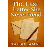 The Last Letter She Never Read: A novel about grief, memory, and the love that lives on in silence