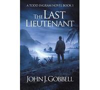 The Last Lieutenant: 1 (The Todd Ingram Series)