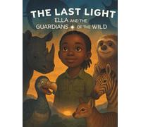 The Last Light: Ella and the Guardians of the Wild