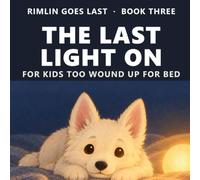 The Last Light On: A Calming Bedtime Story for Kids Ages 3-5 Who Are Too Wound Up to Get Into Bed | A Read-Aloud Your Child Leads | Hush the Whole House Quiet (Rimlin Goes Last)