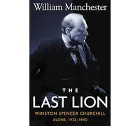 The Last Lion - Winston Spencer Churchill - Alone 1932-1940