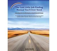 The Last Little Job Finding Manual You'll Ever Need: Removing the Roadblocks from the Job Search Process