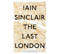 The Last London: True Fictions from an Unreal City