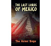 The Last Lords of Mexico: The Aztec Saga