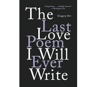 The Last Love Poem I Will Ever Write: Poems