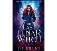 The Last Lunar Witch: A Witch Urban Fantasy: 1 (The Lunar Order Chronicles)