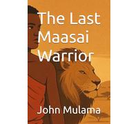 The Last Maasai Warrior (Legends of the Continent)