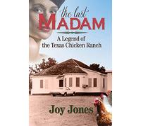The Last Madam: A Legend of the Texas Chicken Ranch