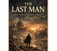The Last Man: A Classic Apocalyptic Novel