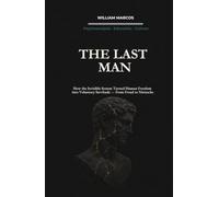 THE LAST MAN: How the Invisible System Turned Human Freedom into Voluntary Servitude (Psychoanalysis Through Time)