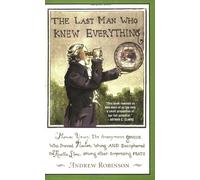 The Last Man Who Knew Everything: Thomas Young, the Anonymous Genius Who Proved Newton Wrong And Deciphered the Rosetta Stone, Among Other Surprising Feats
