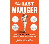 The Last Manager: How Earl Weaver Tricked, Tormented, and Reinvented Baseball