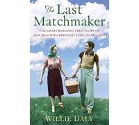 The Last Matchmaker: The heartwarming true story of the man who brought love to Ireland