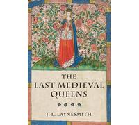 The Last Medieval Queens: English Queenship 1445-1503