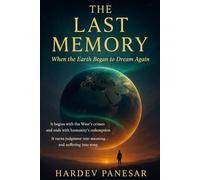 The Last Memory: When The Earth Began To Dream Again: It Begins With the West Crimes and Ends With Humanity’s Redemption it Turns Judgement into Meaning and Suffering into Song