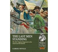 The Last Men Standing: The 8th Virginia Regiment in the American Revolution (From Reason to Revolution 1721-1815)