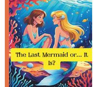 The Last Mermaid or .... is it?