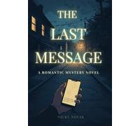 The Last Message: A Romantic Mystery Novel (Lena & Cole - Identity System Thriller Series)