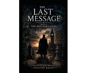 THE LAST MESSAGE Book 2 The Watcher's Game: The Memory Was a Lie. The Truth Was Never Forgotten.