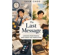 The Last Message: Lessons From People Who Knew They Were Dying
